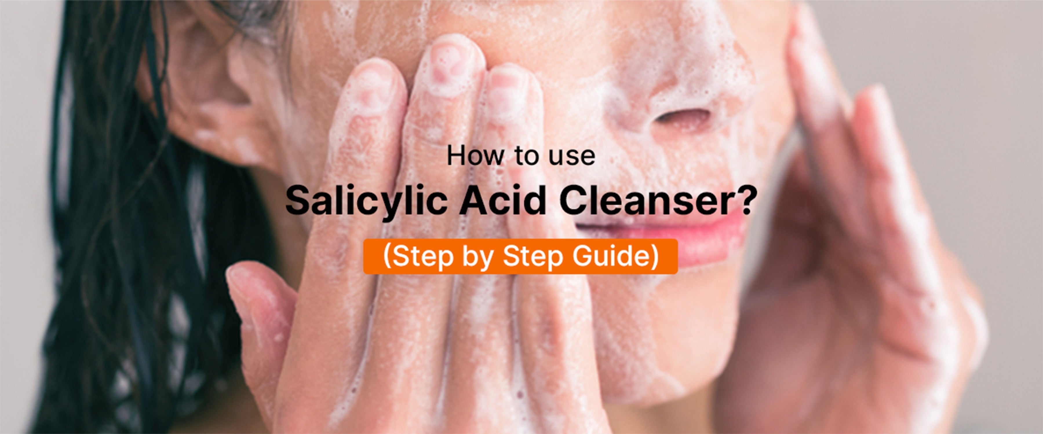 How to Use Salicylic Acid Cleanser (Step by Step Guide) - SkinFactor