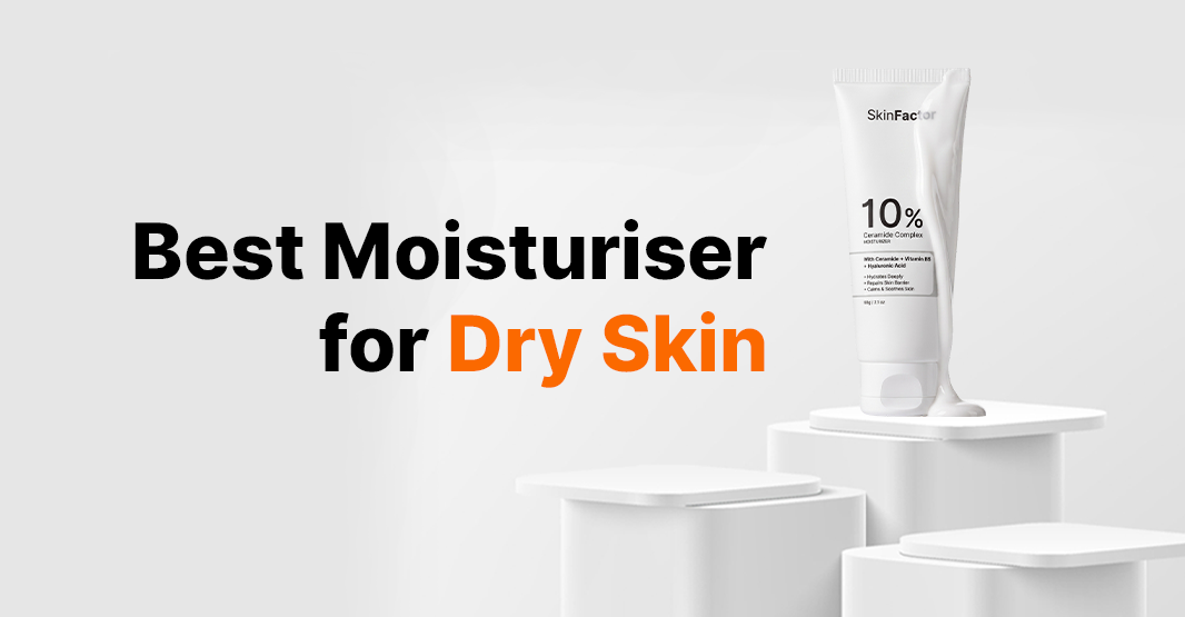 Best Moisturiser for Dry Skin