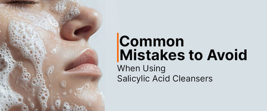 Common Mistakes to Avoid with Salicylic Acid Cleanser