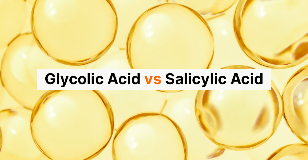 Glycolic Acid vs Salicylic Acid: Which Exfoliant Does Your Skin Need?