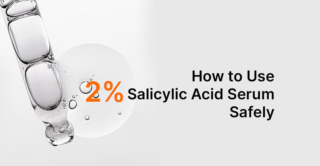 How to Use 2% Salicylic Acid Serum Safely