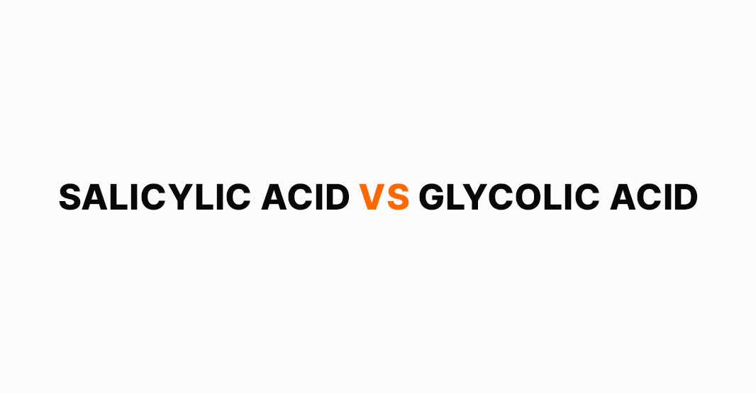 Salicylic Acid vs Glycolic Acid