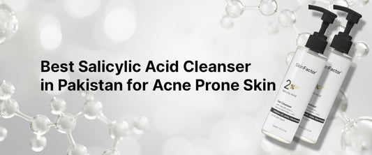 Best Salicylic Acid Cleanser in Pakistan for Acne-Prone Skin
